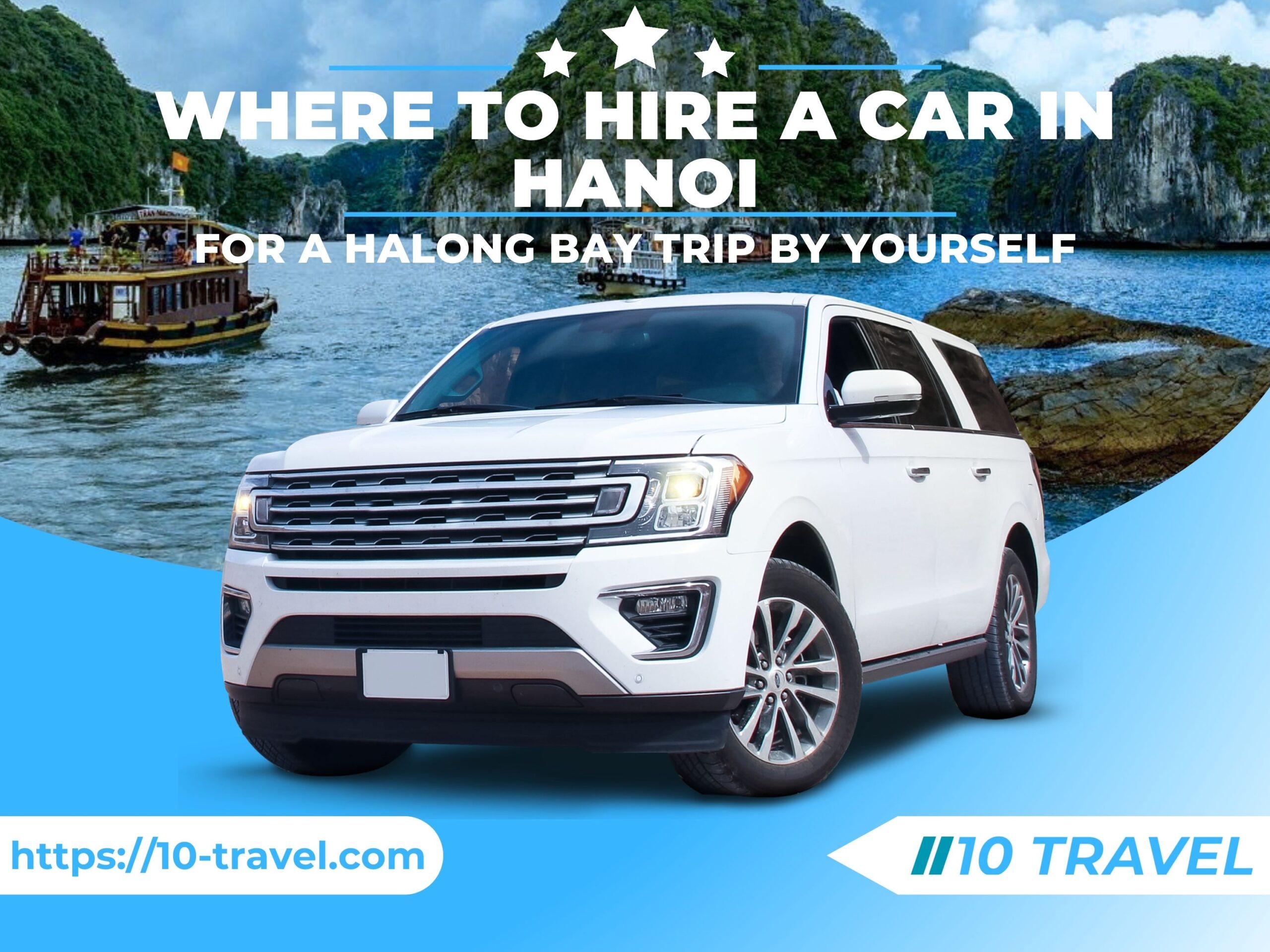 Where to Hire one Perfect Car in Hanoi for a Halong Bay Trip by Yourself? 1 Where to Hire a Car in Hanoi for a Halong Bay Trip by Yourself?